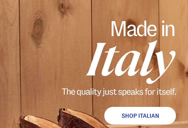 Made in Italy. The quality just speaks for itself. Shop Italian.