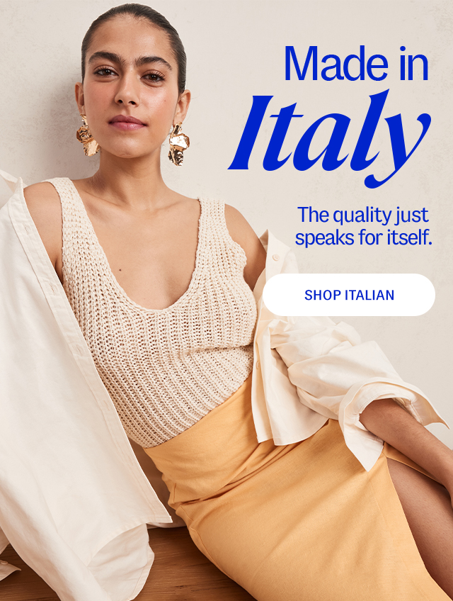 Made in Italy. The quality just speaks for itself. Shop Italian.