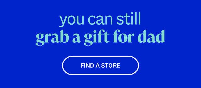 you can still grab a gift for dad find a store.