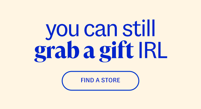 you can still grab a gift IRL find a store.