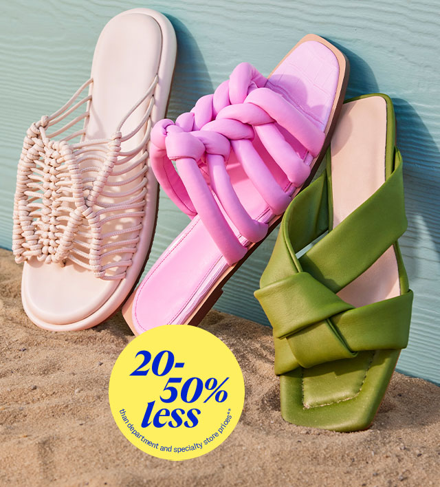 sandal styles 20-50% less than department & specialty store prices**