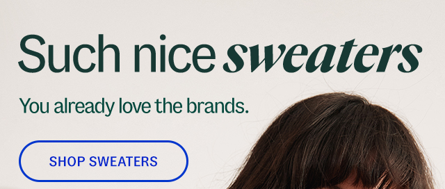 Such nice sweaters. You already love the brands.